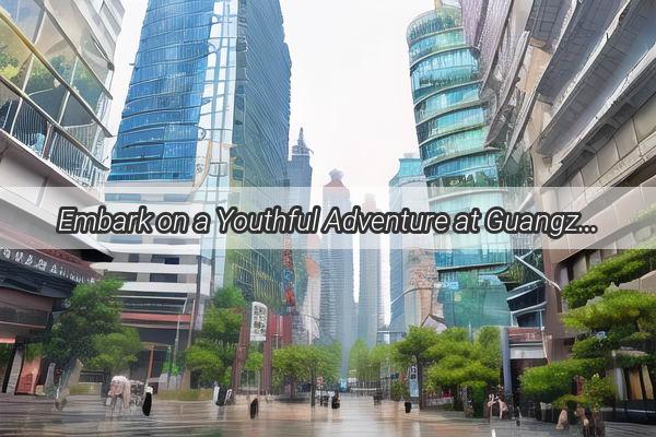 Embark on a Youthful Adventure at Guangzhous Attraction Youth Hostel Your Gateway to Unforgettable Memories